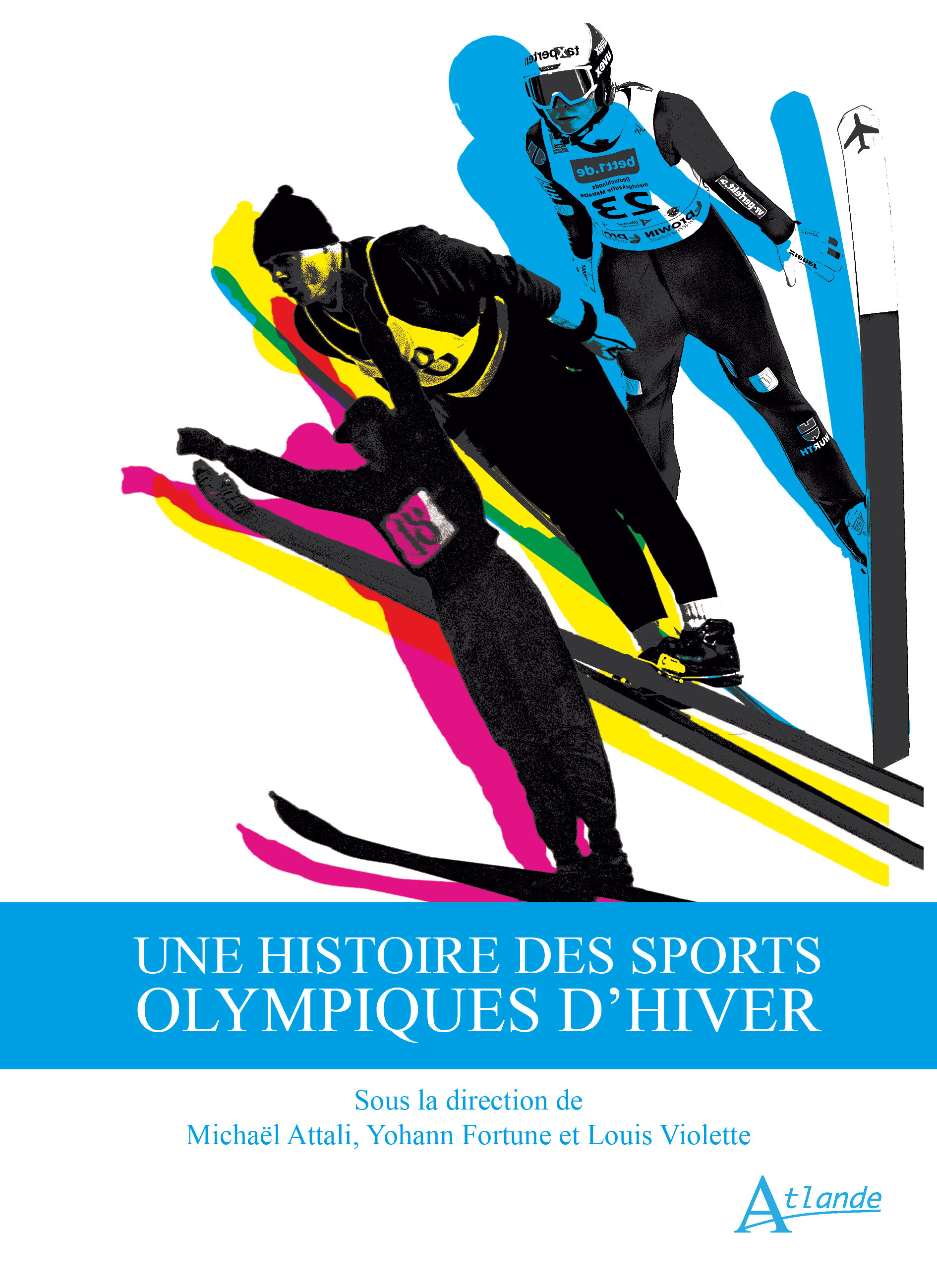 Une histoire des sports olympiques d'hiver - Michaël Attali, Yohann Fortune, Louis Violette, Olivier Hoibian, Laurent Donzé, Dorothée Fournier, Marit Stub Nybelius, Grégory Quin, Michel Vigneault, Anne Barjolin-Smith, Caterina Franco, Hennie van der Zouw,