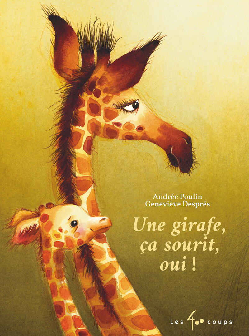 Une girafe, ça sourit, oui ! - Andrée Poulin - 400 COUPS