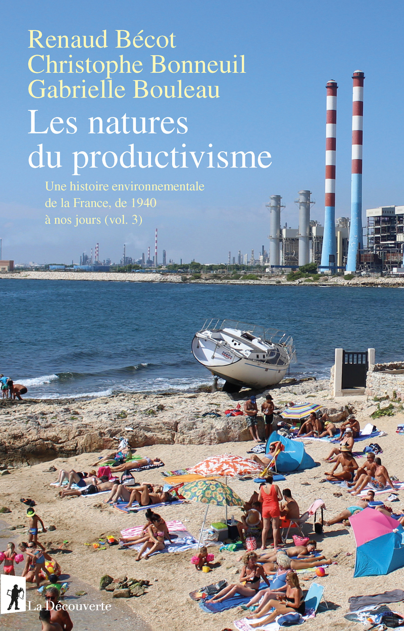 Les natures du productivisme - Une histoire environnementale de la France, de 1940 à nos jours (vol. 3) - Renaud Bécot, Christophe Bonneuil, Gabrielle Bouleau - LA DECOUVERTE