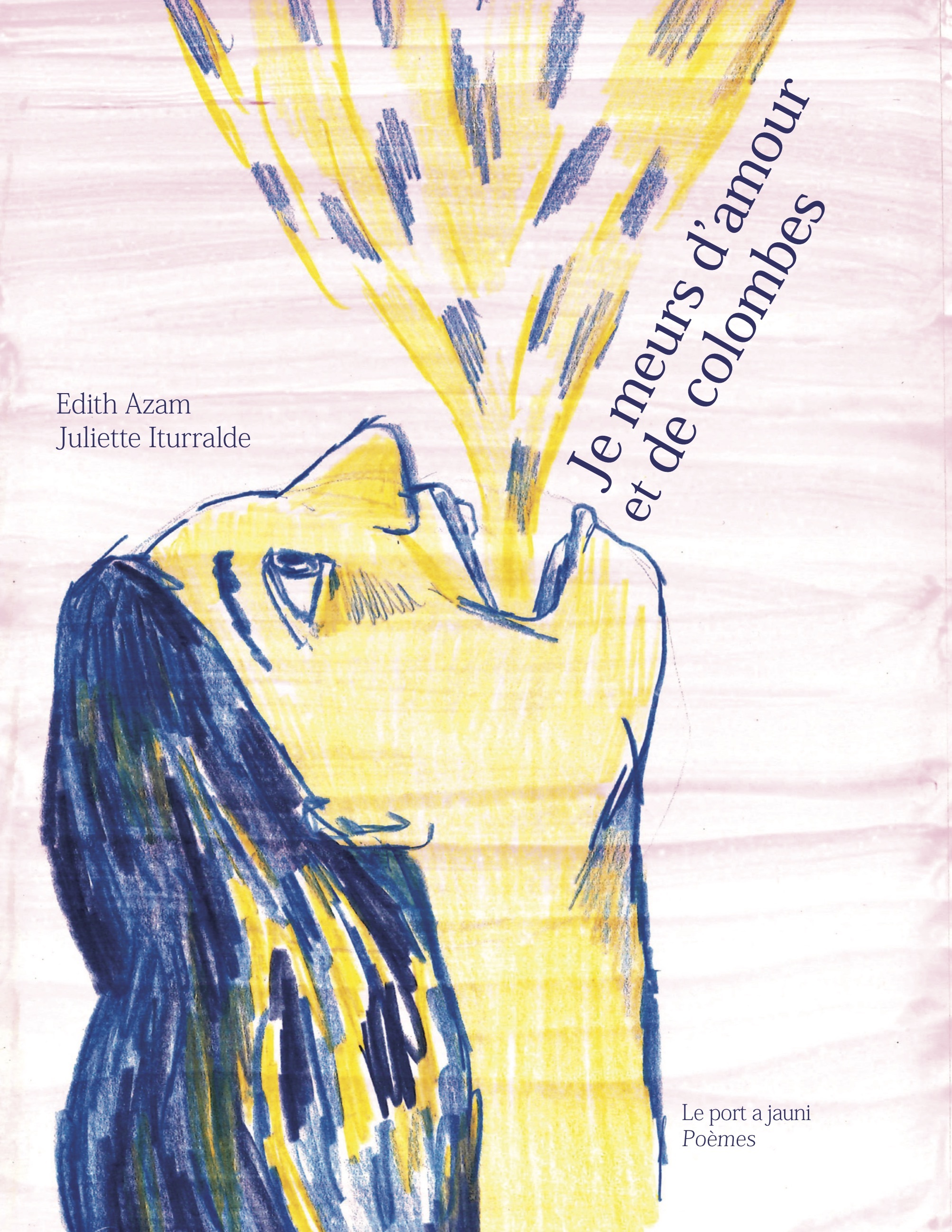 JE MEURS D'AMOUR ET DE COLOMBES - Edith Azam - PORT A JAUNI