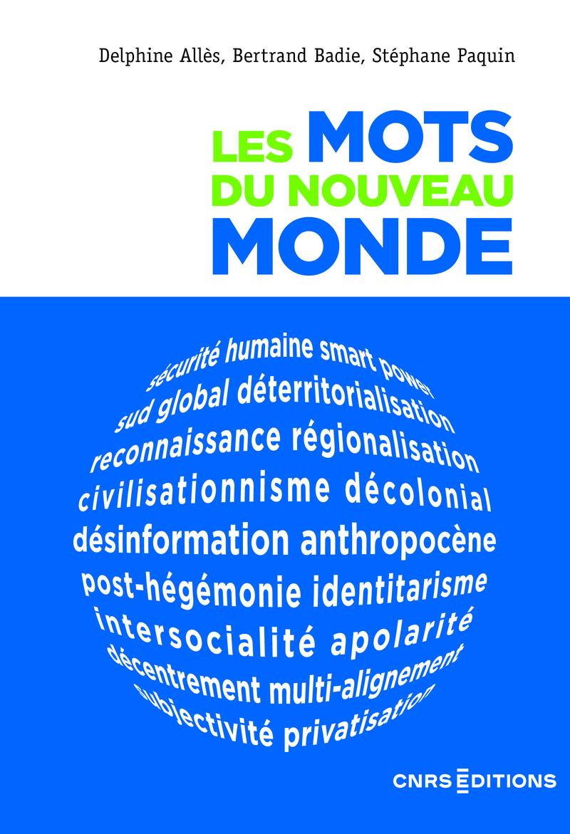 Les mots du nouveau monde - Bertrand Badie, Delphine ALLÈS, Stéphane Paquin - CNRS EDITIONS