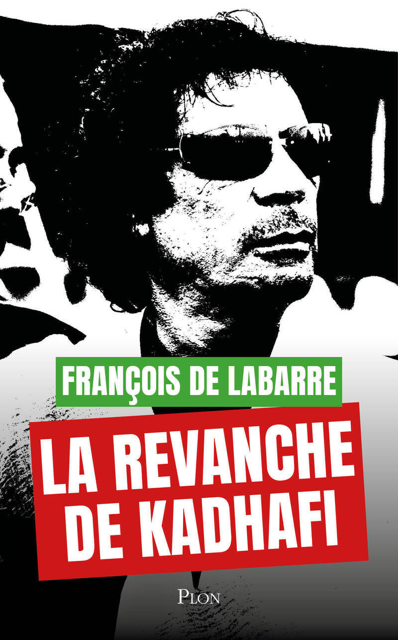 La Revanche de Kadhafi - Francois de Labarre - PLON