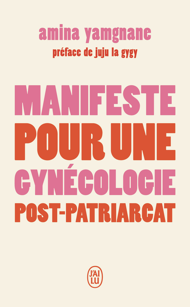 Manifeste pour une gynécologie post-patriarcat - Amina Yamgnane,  Juju la gygy - J'AI LU
