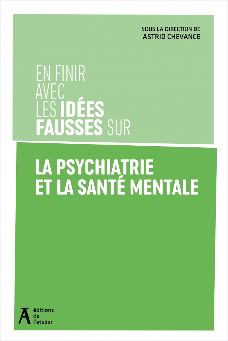 En finir avec les idées fausses sur la psychiatrie et la san - Astrid CHEVANCE - ATELIER