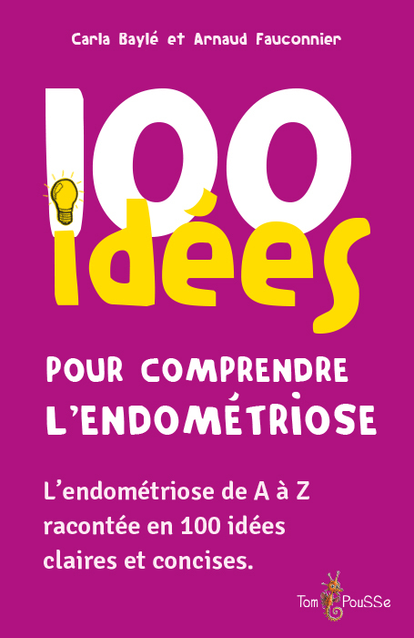100 idées pour comprendre l'endométriose -  BAYLE CARLA, Carla Baylé, Arnaud Pr Fauconnier - TOM POUSSE
