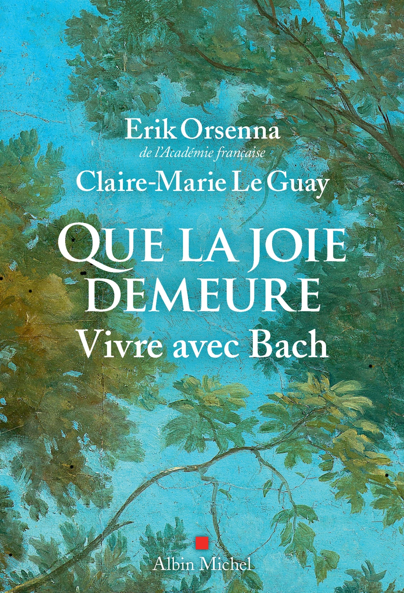 Que la joie demeure - Claire-Marie Le Guay, Érik Orsenna - ALBIN MICHEL