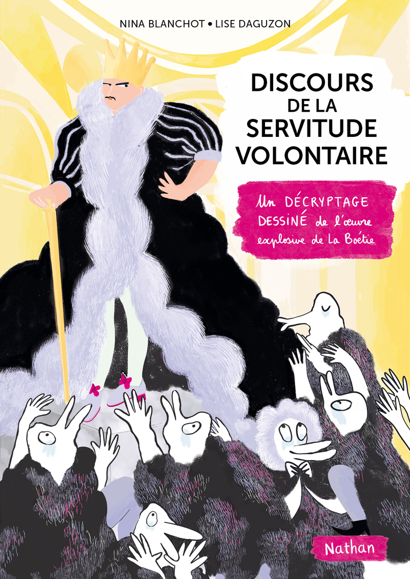 Discours de la servitude illustré Un décryptage dessiné de l'oeuvre explosive de la Boetie - Nina BLANCHOT, Lise Daguzon - NATHAN