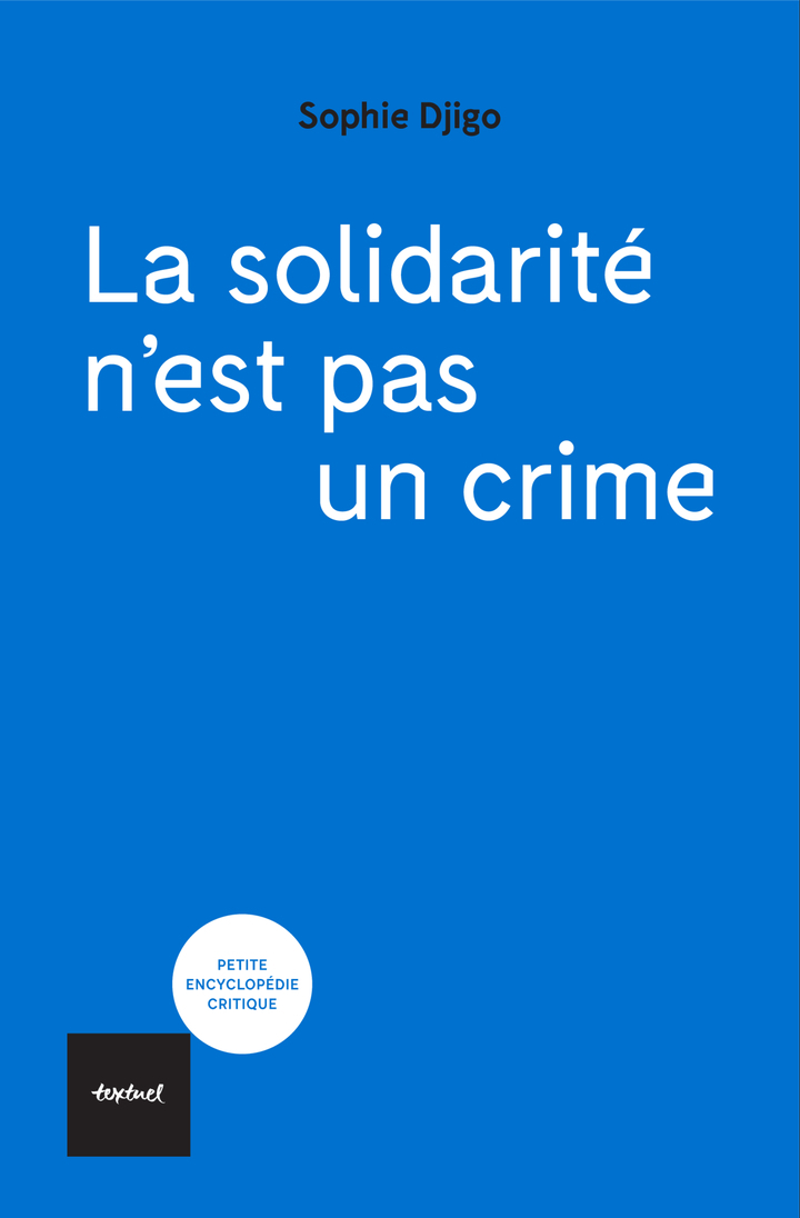 La solidarité n'est pas un crime - Sophie Djigo - TEXTUEL