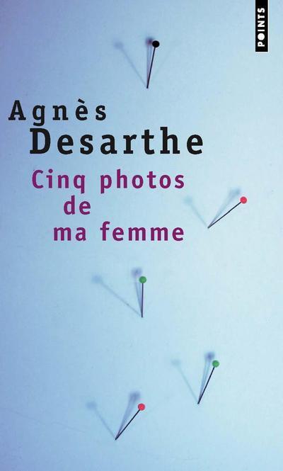 CINQ PHOTOS DE MA FEMME - DESARTHE AGNES - POINTS
