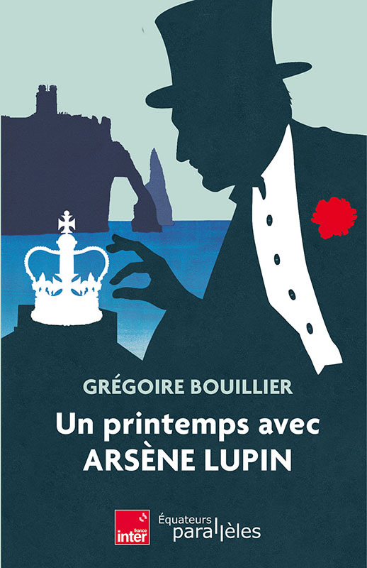 Un printemps avec Arsène Lupin - Grégoire BOUILLIER - DES EQUATEURS