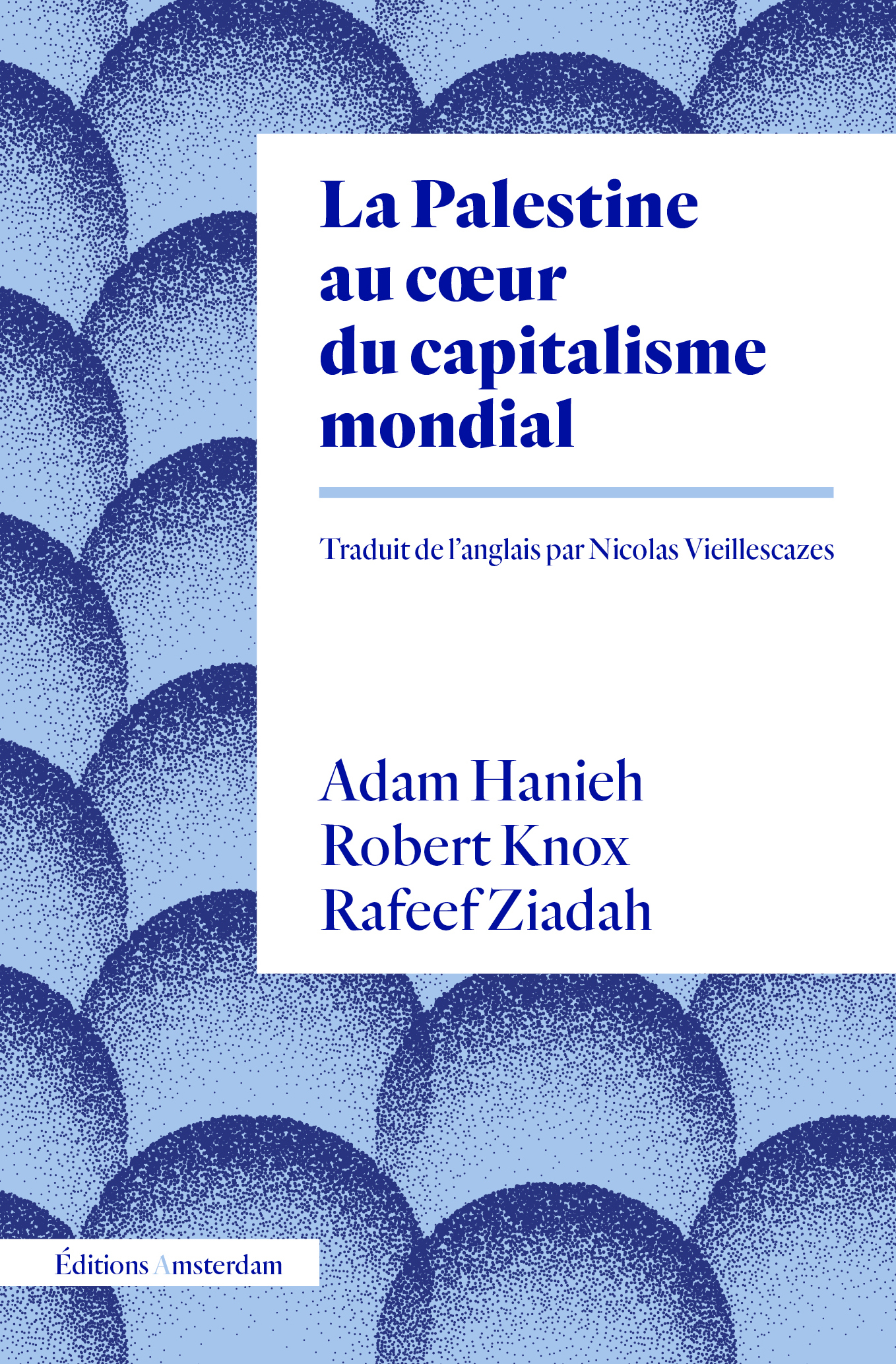 La Palestine au cœur du capitalisme mondial - Adam Hanieh, Robert Knox, Rafeef Ziadah - AMSTERDAM