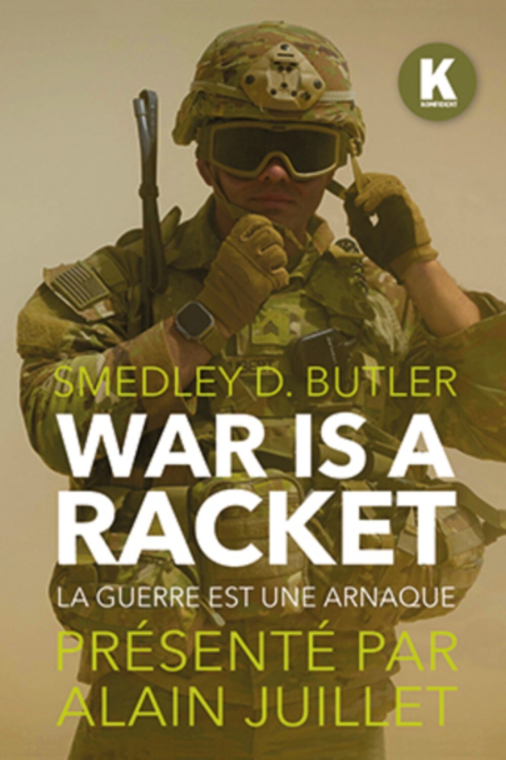 WAR IS A RACKET : LA GUERRE EST UNE ARNAQUE -  SMEDLEY D. BUTLER (M - KONFIDENT