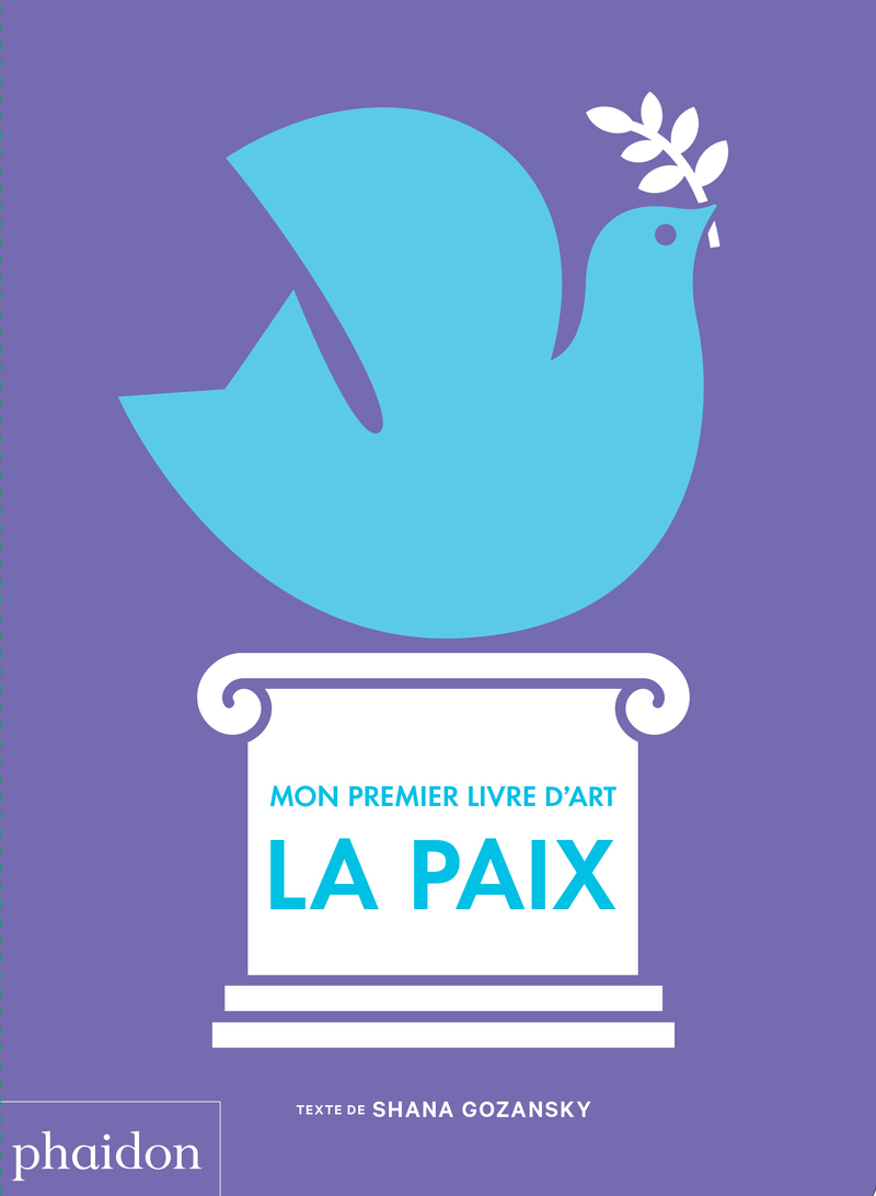 Mon 1er livre d'art : la paix - Shana Gozansky - PHAIDON FRANCE