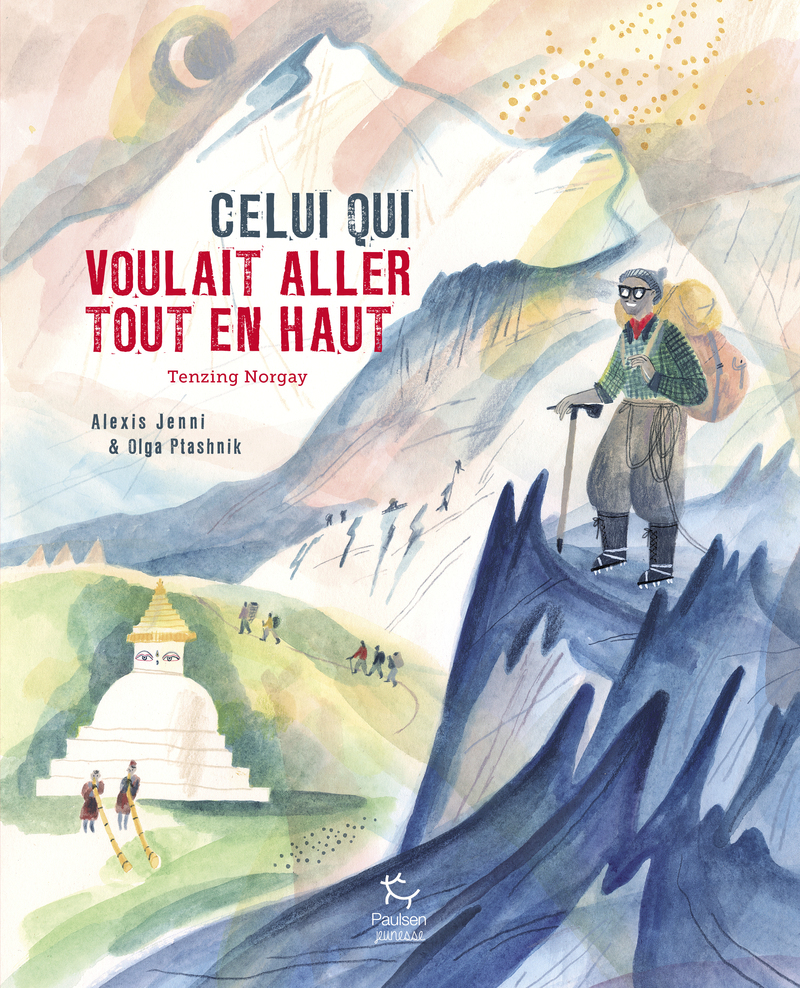 Celui qui voulait aller tout en haut - Tenzing Norgay - Alexis Jenni - PAULSEN