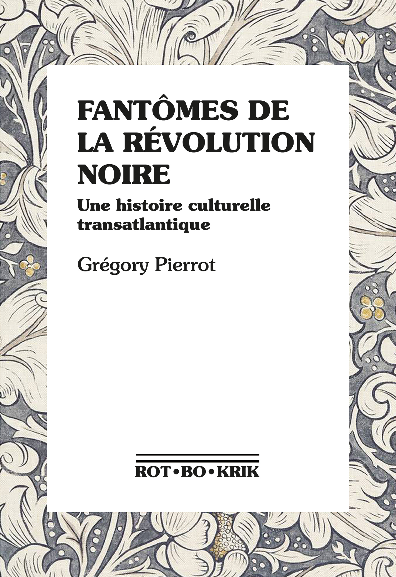 Fantômes de la révolution noire - Grégory Pierrot - ROTBOKRIK