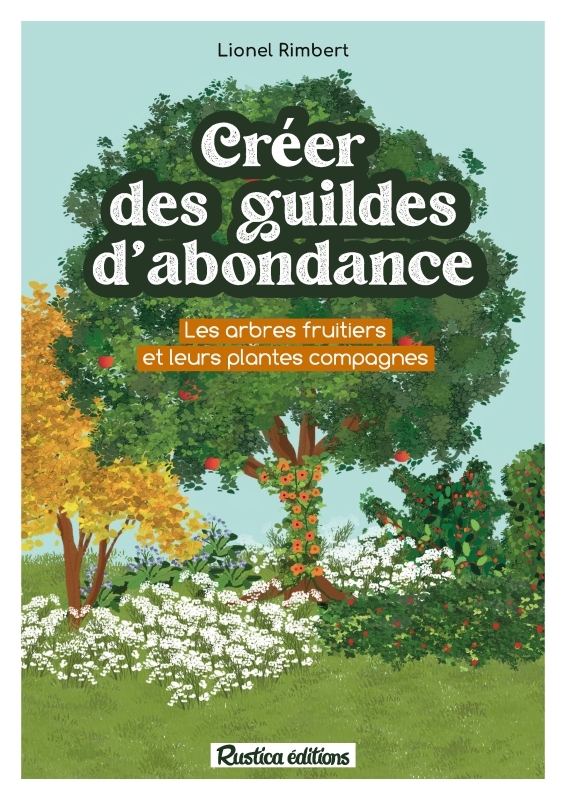 Créer des guildes d'abondance - Lionel Rimbert - RUSTICA
