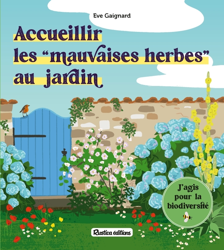 Accueillir les mauvaises herbes au jardin - Eve GAIGNARD - RUSTICA