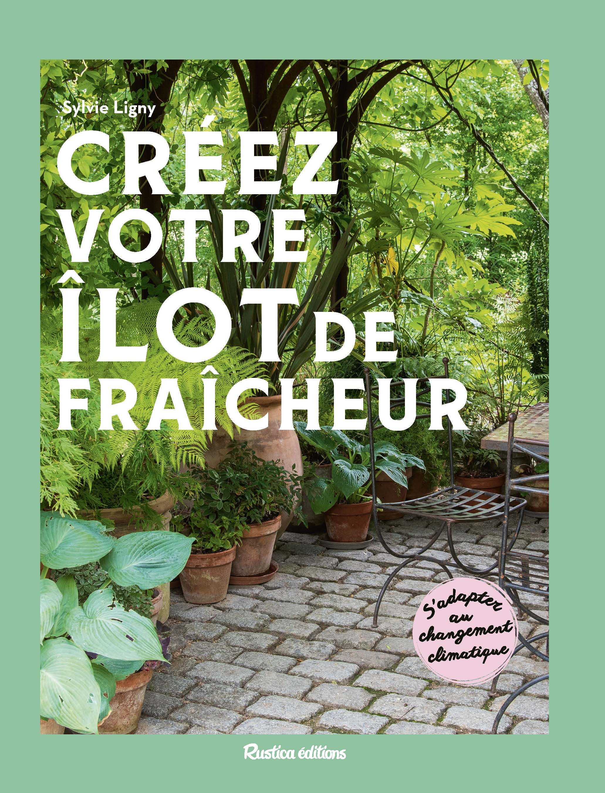Créez votre îlot de fraîcheur - Sylvie Ligny - RUSTICA