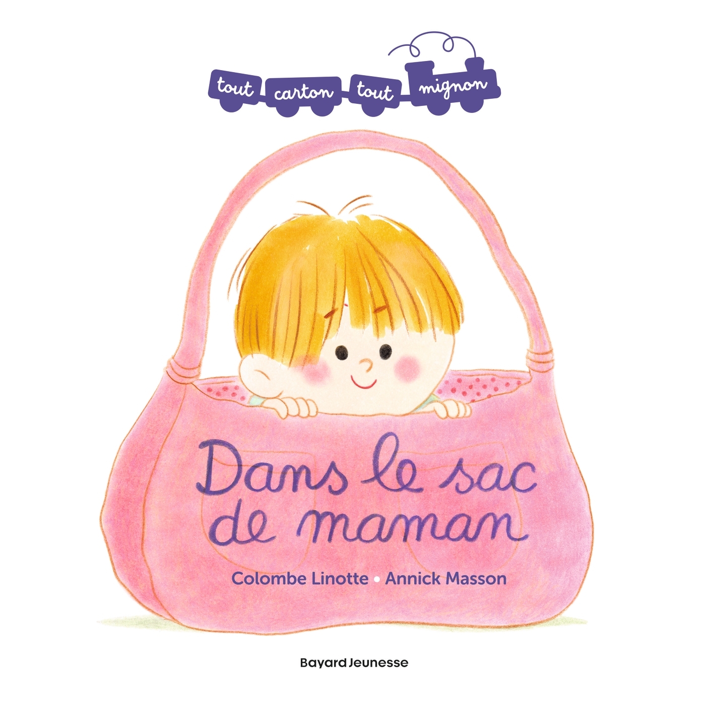Dans le sac de maman -  Colombe Linotte - BAYARD JEUNESSE