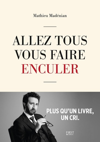 Allez tous vous faire enculer - Mathieu Madénian, Christelle Parlanti - FIRST