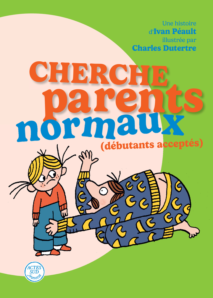Cherche parents normaux (débutants acceptés) -  PEAULT IVAN/DUTERTRE CHARLES, Ivan PEAULT - ACTES SUD