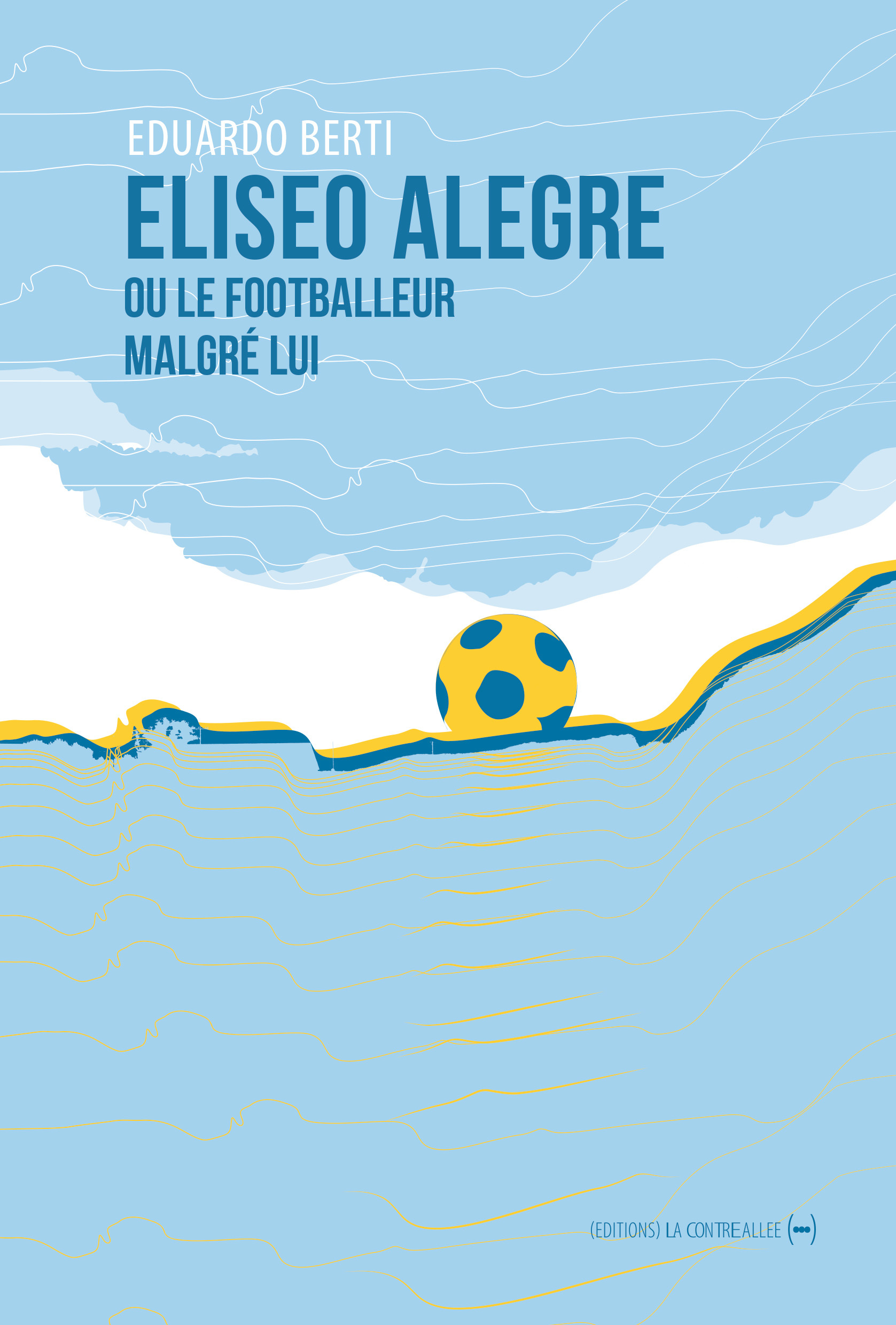 Eliseo Alegre ou le footballeur malgré lui - Eduardo BERTI - CONTRE ALLEE