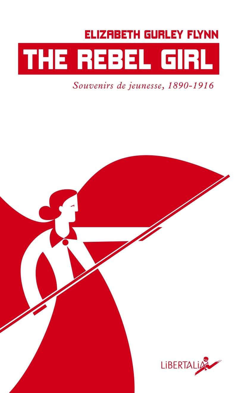 The Rebel Girl - Elizabeth GURLEY FLYNN - LIBERTALIA