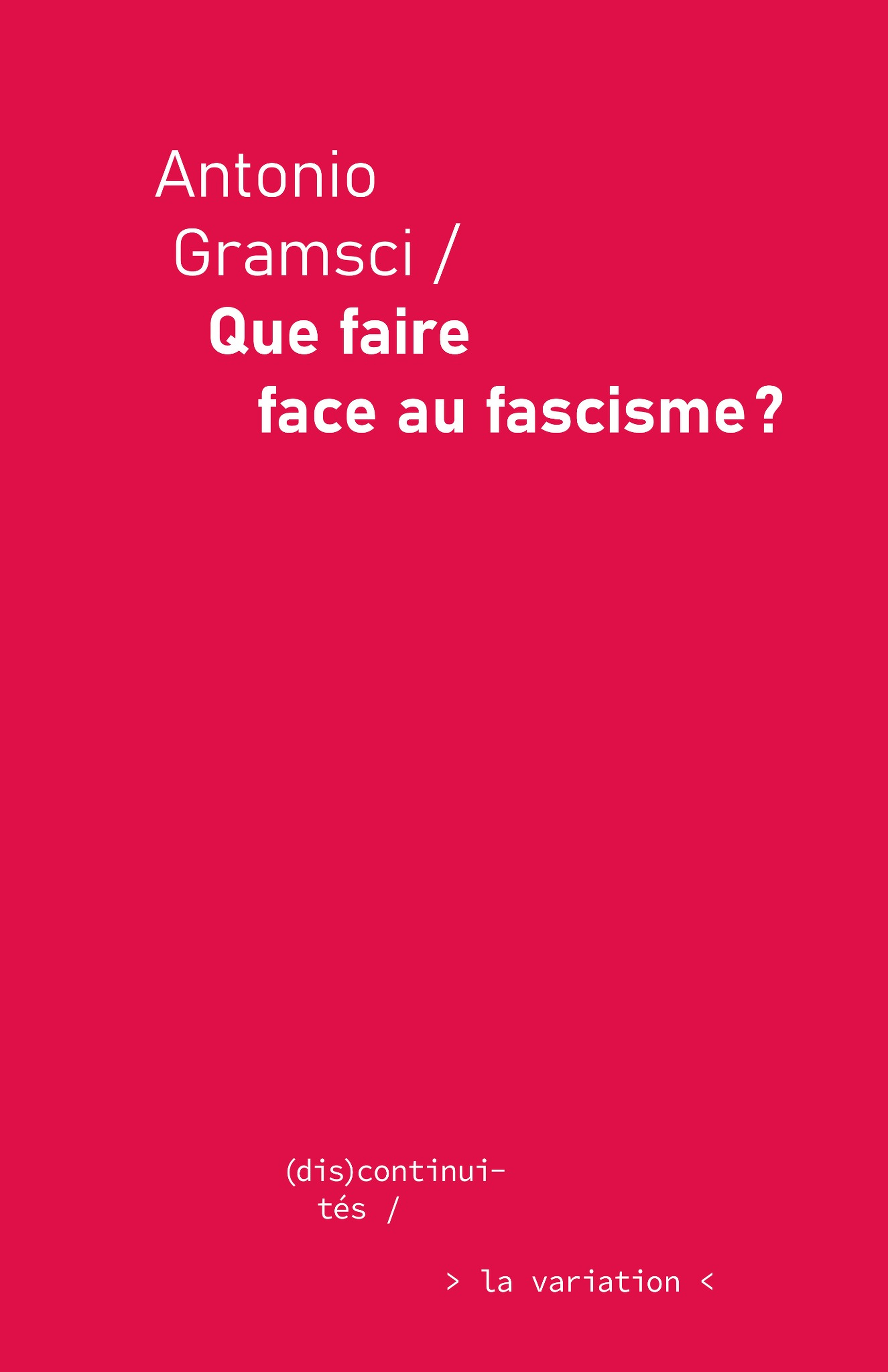 Que faire face au fascisme ? - Antonio Gramsci, Massimo Palma - DE LA VARIATION