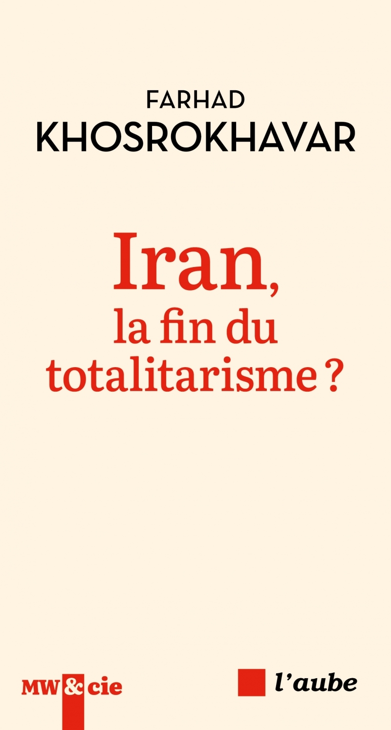Iran, la fin du totalitarisme ? - Farhad Khosrokhavar - DE L AUBE