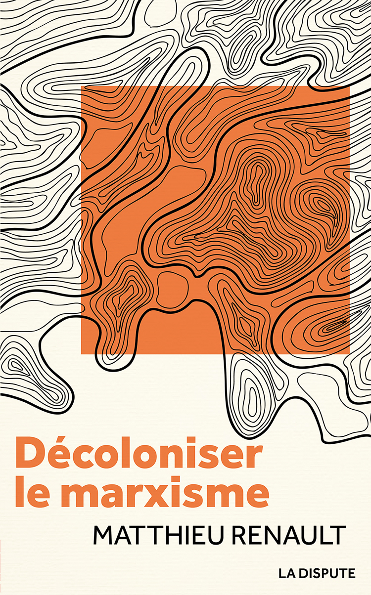 Décoloniser le marxisme - Matthieu Renault - SNEDIT LA DISPU