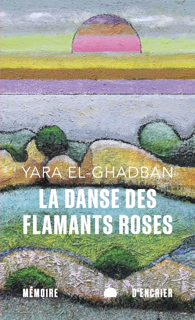 La danse des flamants roses - Yara EL-GHADBAN - MEMOIRE ENCRIER