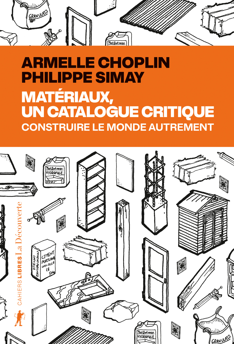 Matériaux, un catalogue critique - Construire le monde autrement - Armelle Choplin, Philippe SIMAY - LA DECOUVERTE
