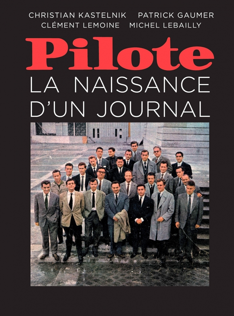 Pilote, la naissance d'un journal - Christian KASTELNIK, Patrick Gaumer, Clément LEMOINE, Michel Lebailly - DU LAYEUR EDITI