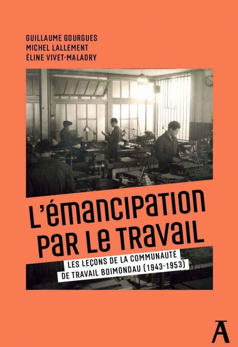 L'émancipation par le travail- Les leçons de la communauté d - Guillaume Gourgues, Michel Lallement, Eline Vivet-Maladry - ATELIER