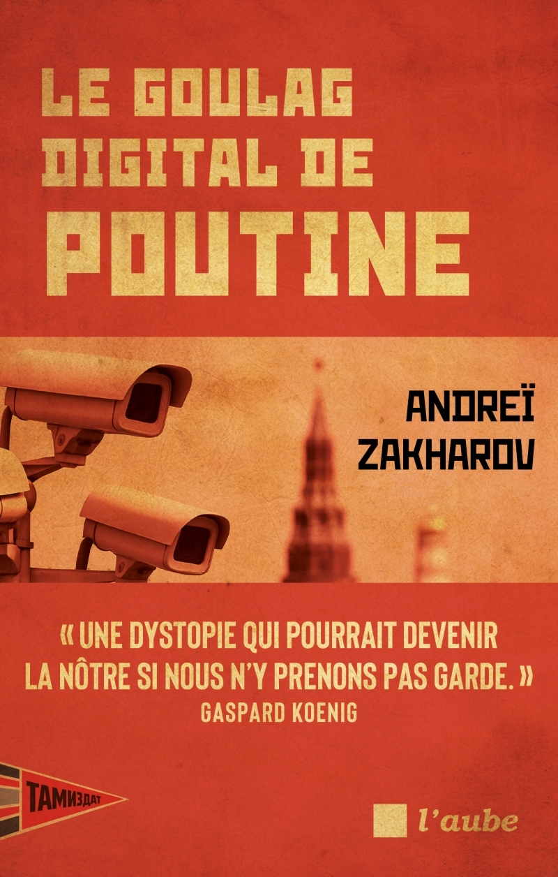 Le goulag digital de Poutine - Andreï ZAKHAROV - DE L AUBE