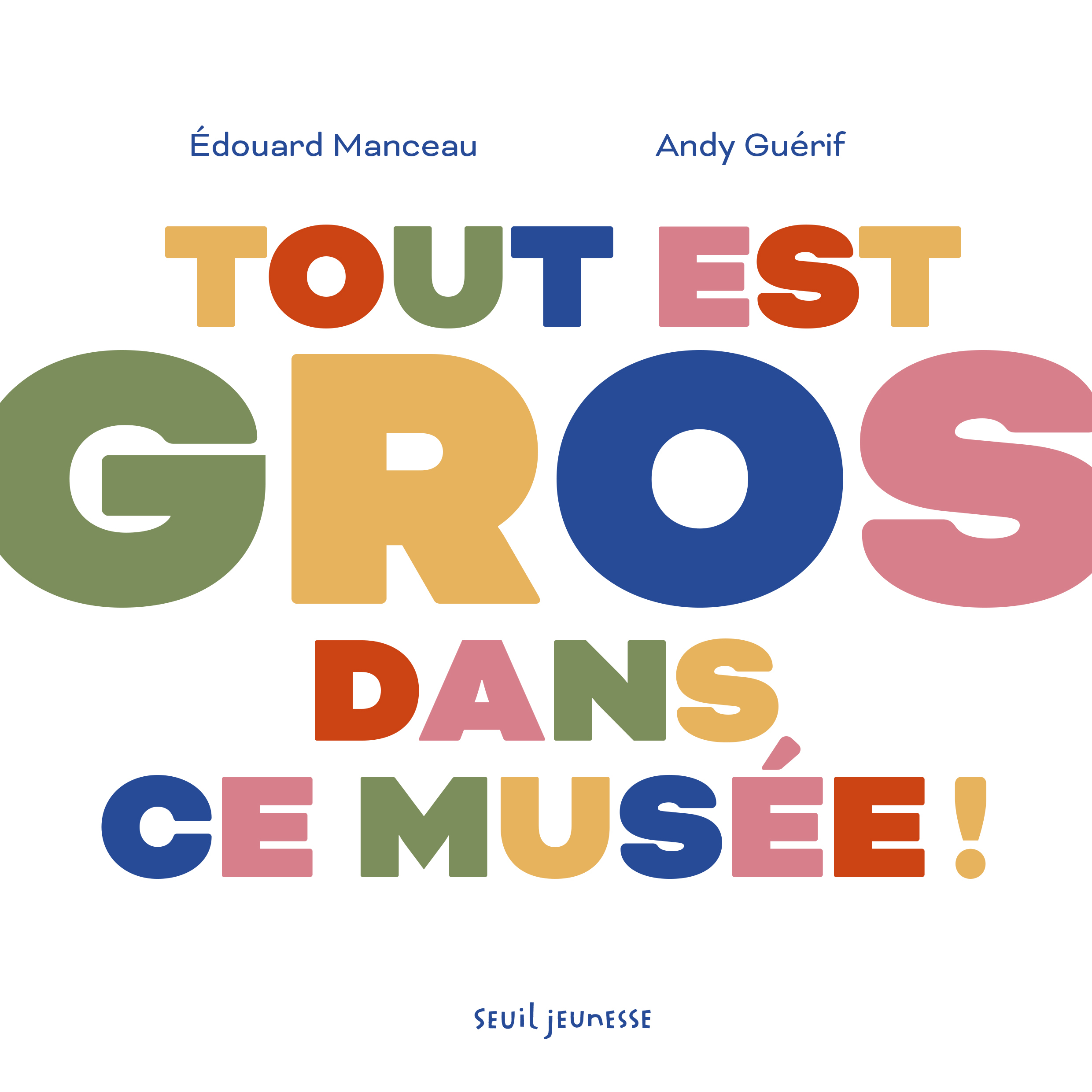Tout est gros dans ce musée ! - Andy Guerif, Edouard Manceau - SEUIL JEUNESSE