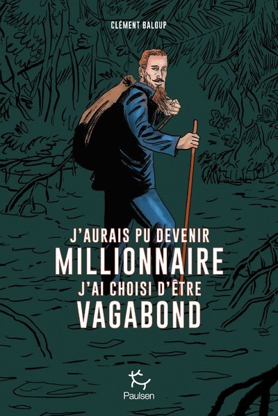 J'aurais pu devenir millionnaire, j'ai choisi d'être vagabond -  - PAULSEN