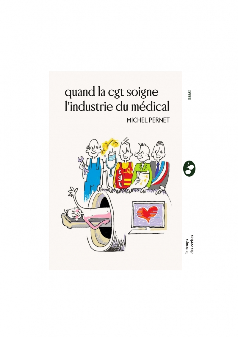 Quand la CGT soigne l'industrie du médical - Michel Pernet - TEMPS CERISES