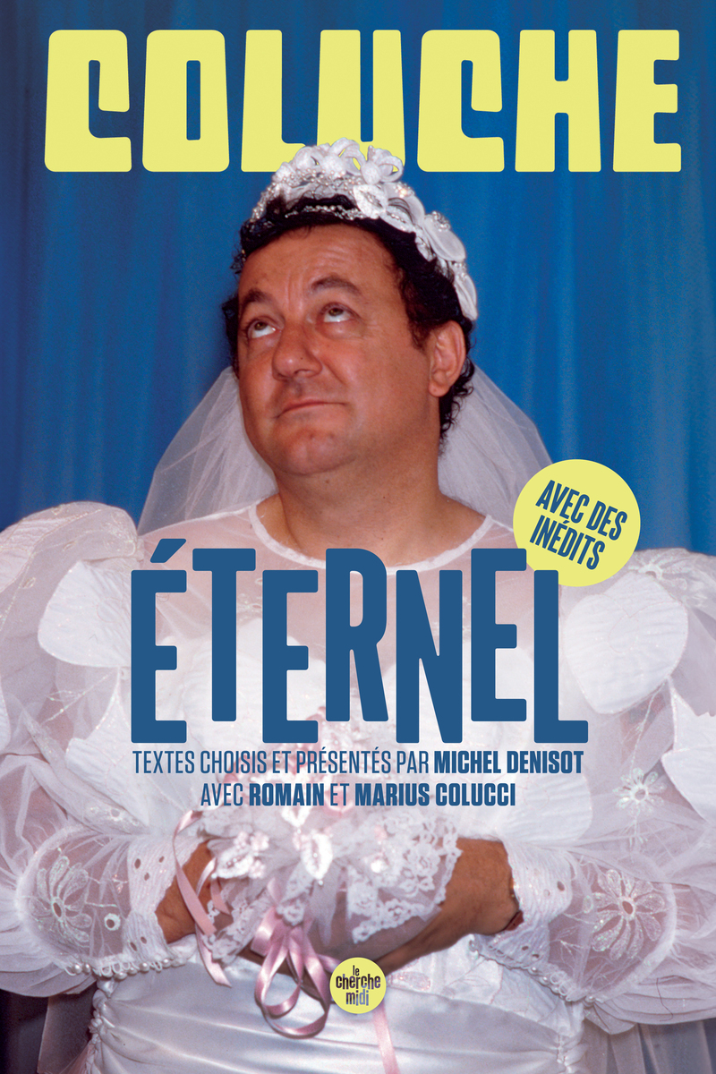 Coluche éternel - Textes choisis et présentés par Michel Denisot -  Coluche, Michel Denisot - CHERCHE MIDI