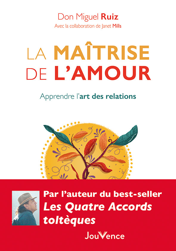 La maîtrise de l'amour - DON MIGUEL RUIZ, Janet Mills - JOUVENCE