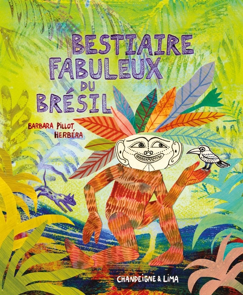 Le bestiaire fabuleux du Brésil - Barbara Pillot - CHANDEIGNE