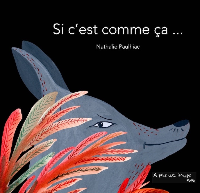 Si c'est comme ça -  PAULHIAC, Nathalie  - A PAS DE LOUPS